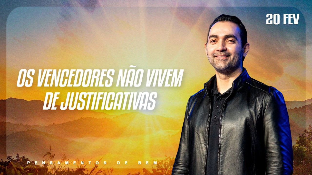 Os vencedores não vivem de justificativas | Pensamentos de Bem