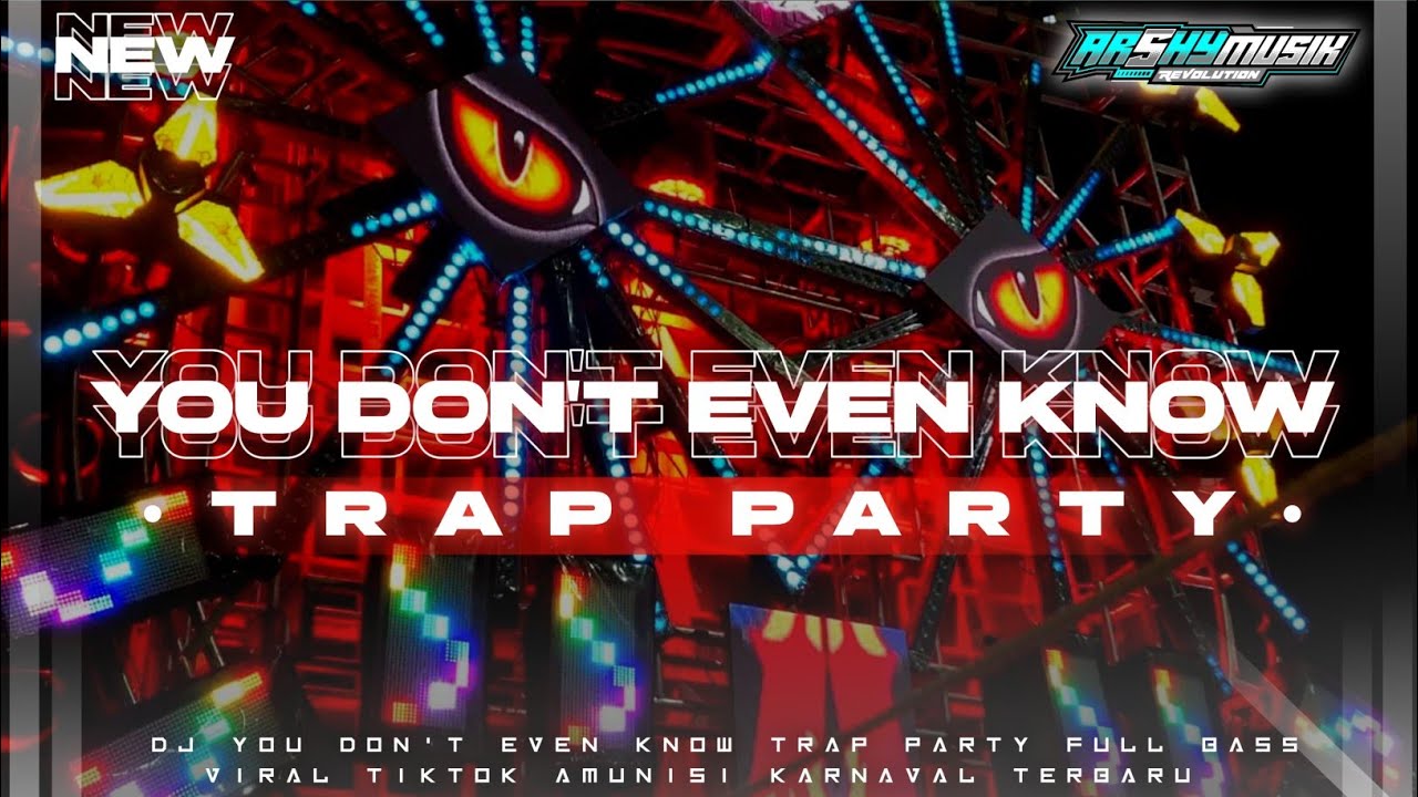 DJ YOU DON'T EVEN KNOW TRAP PARTY BY ARSHY MUSIK REVOLUTION