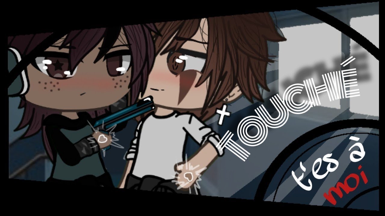 Touché, t'es à moi × {Gay - Gacha life} Partie 2 Original