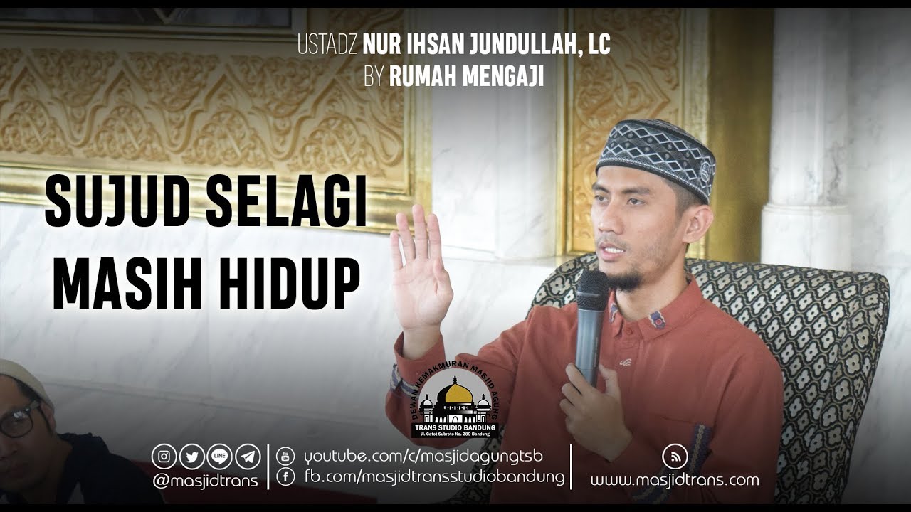 Sujud Selagi Masih Hidup - Ust. Nur Ihsan Jundullah, Lc