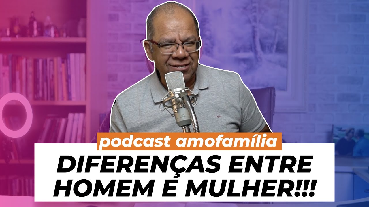 AS DIFERENÇAS ENTRE HOMEM E MULHER - Podcast AmoFamília