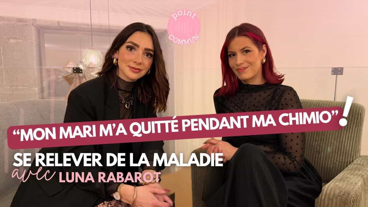 POINT COMMUN #1 LUNA RABAROT, le combat d&rsquo;une vie face au cancer du sein.