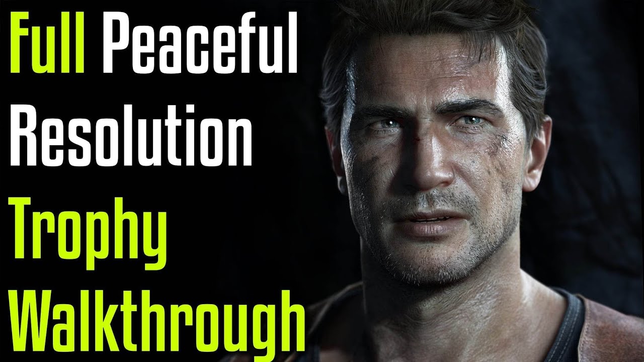 Uncharted 4 - FULL Peaceful Resolution Trophy Walkthrough Including All Collectables