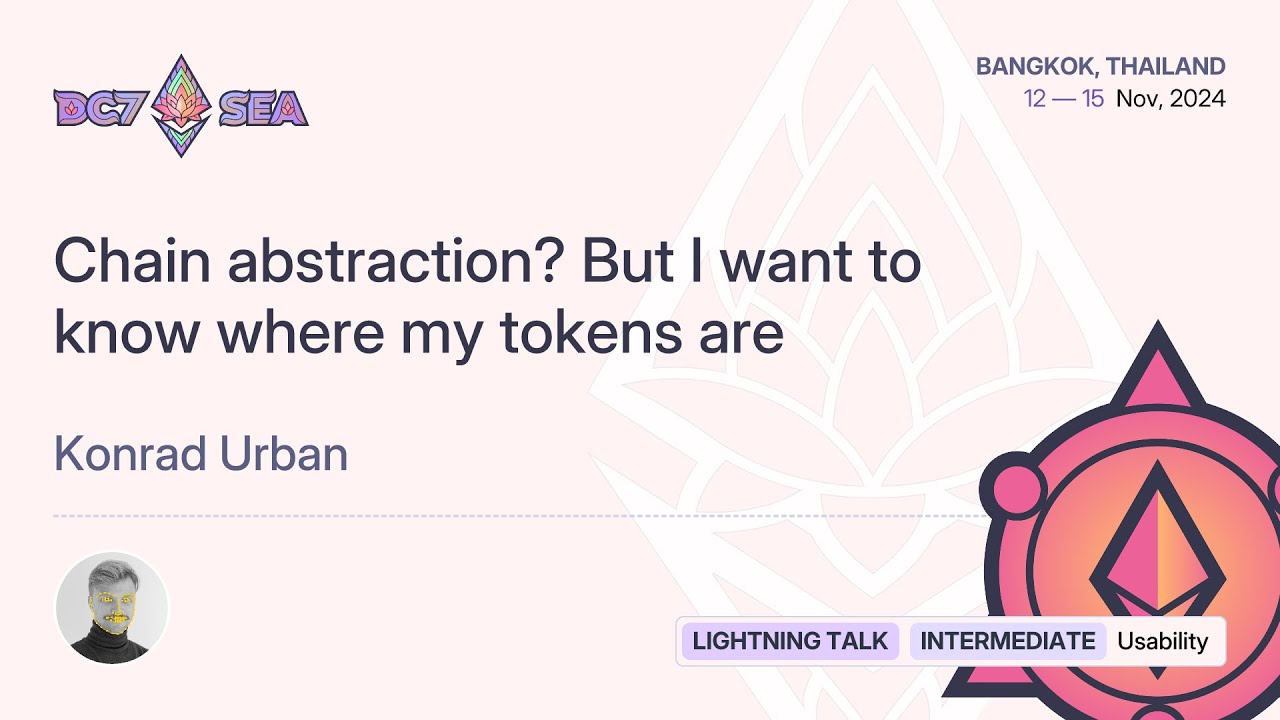 Chain abstraction? But I want to know where my tokens are by Konrad Urban | Devcon SEA
