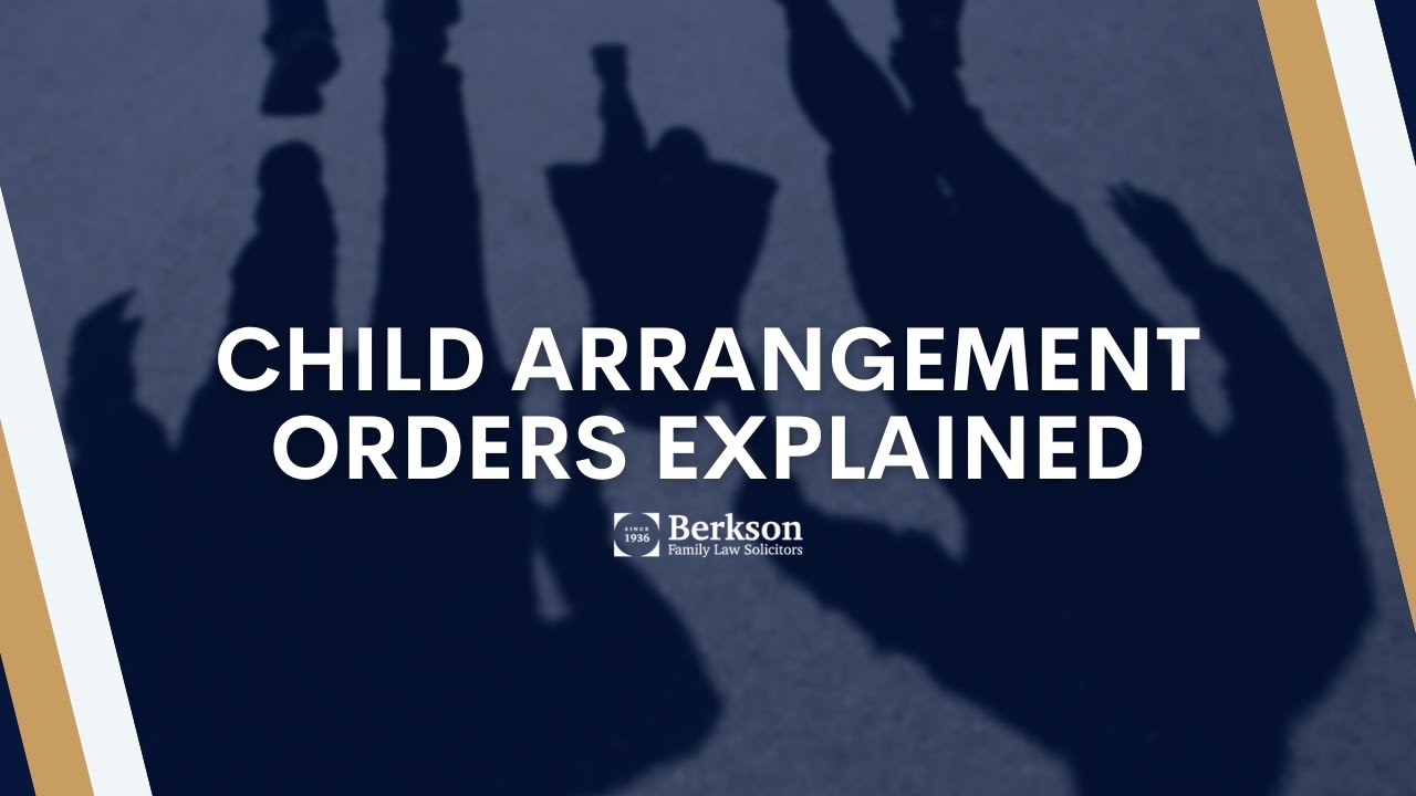 Child Arrangement Orders Explained - Berkson Family Law Solicitors