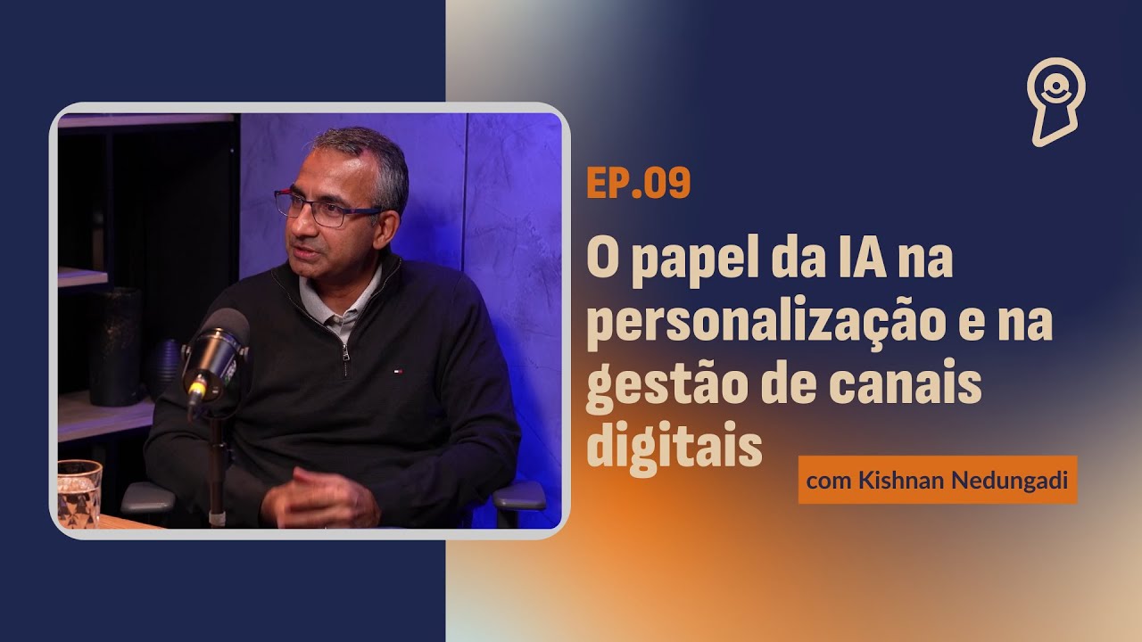 O papel da IA na personalização e na gestão de canais digitais, com Kishnan Nedungadi