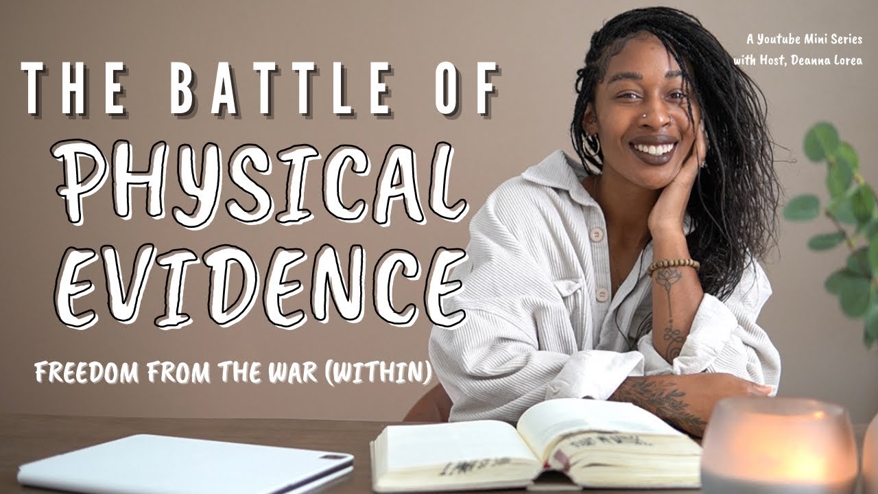 The Battle of Physical Evidence : Freedom from the War Within Episode 6 | Deanna Lorea