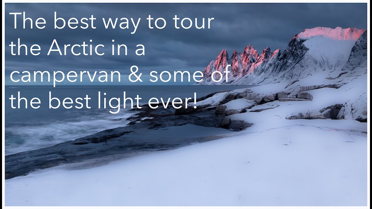 The best way to tour the Arctic in a campervan, & some of the best light ever!