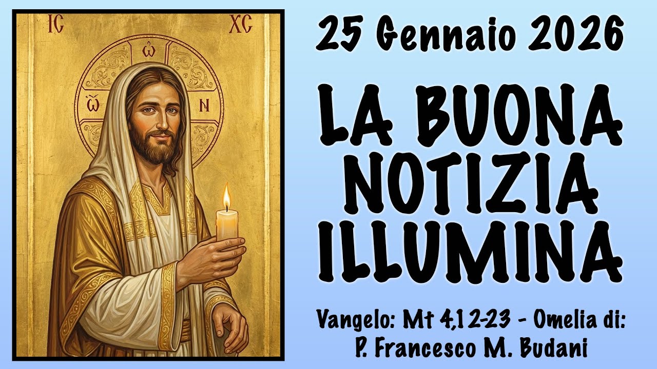 Omelia (Mt 4, 12-23) - LA BUONA NOTIZIA ILLUMINA - p. Francesco M. Budani, FI