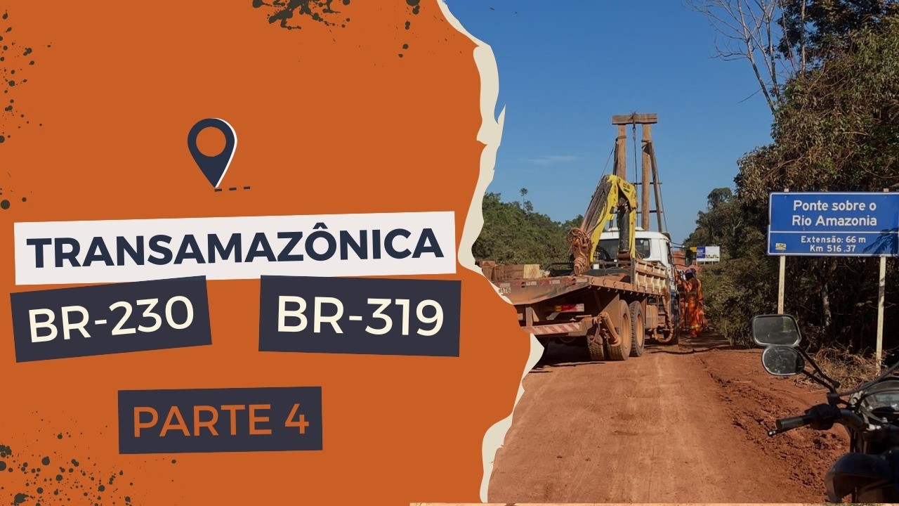 TRANSAMAZÔNICA - PARTE 4 - BR-230 E BR-319