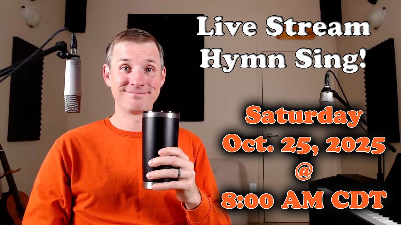 Live Stream Hymn Sing! Saturday Oct. 25, 2025 @ 8:00 AM CDT