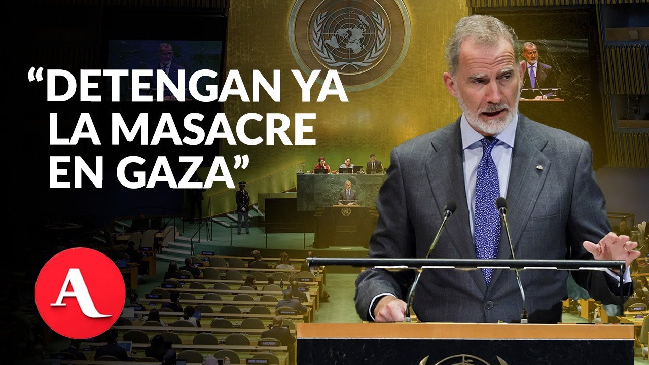 “Detengan ya la masacre en Gaza”; Rey Felipe VI en la ONU | Discurso completo