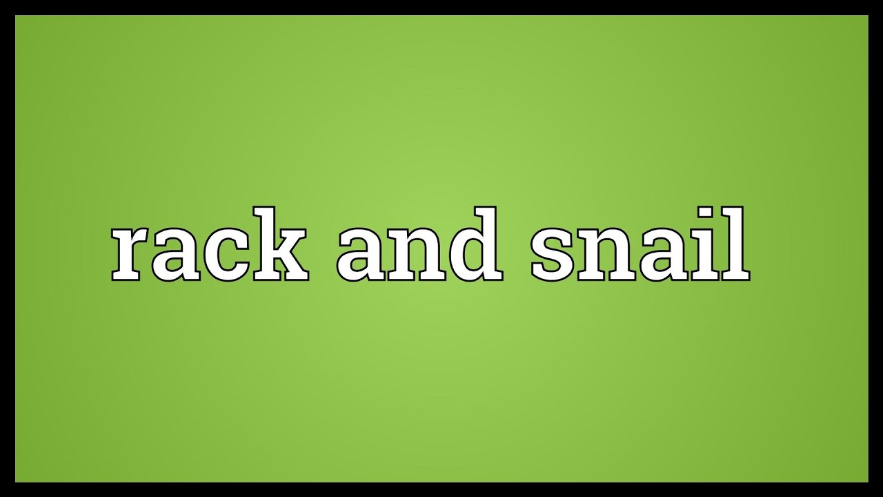 Rack and snail Meaning