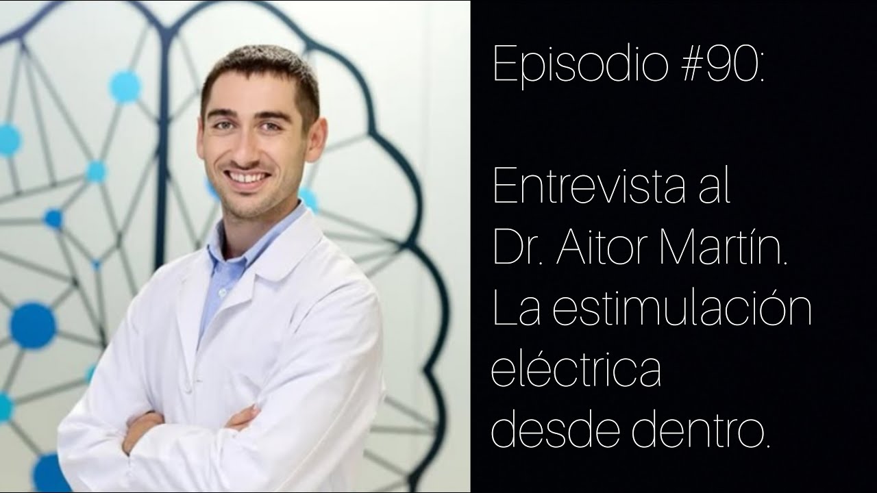#90: Entrevista al Dr. Aitor Martín Odriozola. La estimulación eléctrica desde dentro