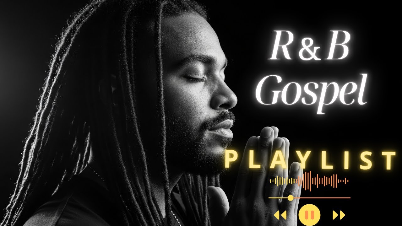 【R&B Gospel】Calm R&B Gospel Mix &ndash; Spiritual Music for Prayer, Meditation & Healing