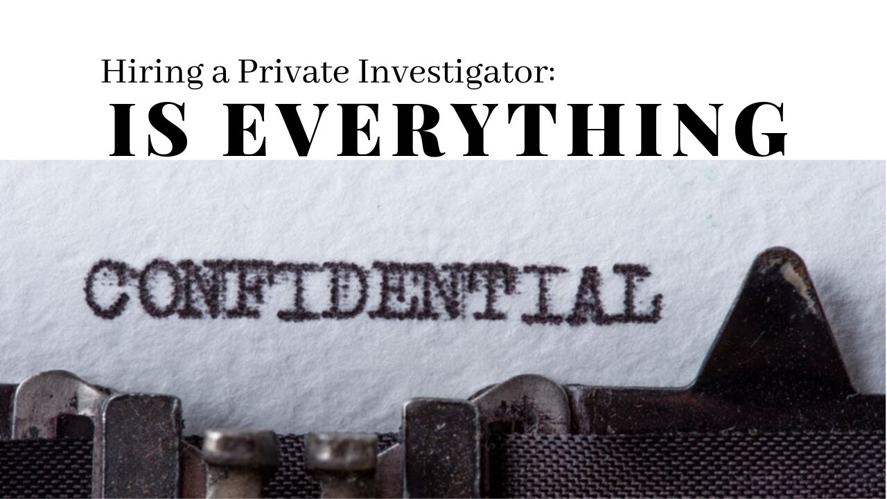 Is Everything Confidential: Hiring a Private Investigator
