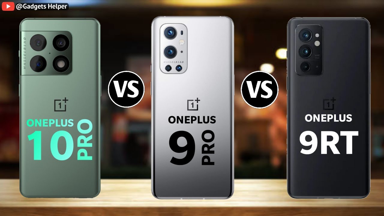 OnePlus 10 Pro vs OnePlus 9 Pro vs OnePlus 9RT