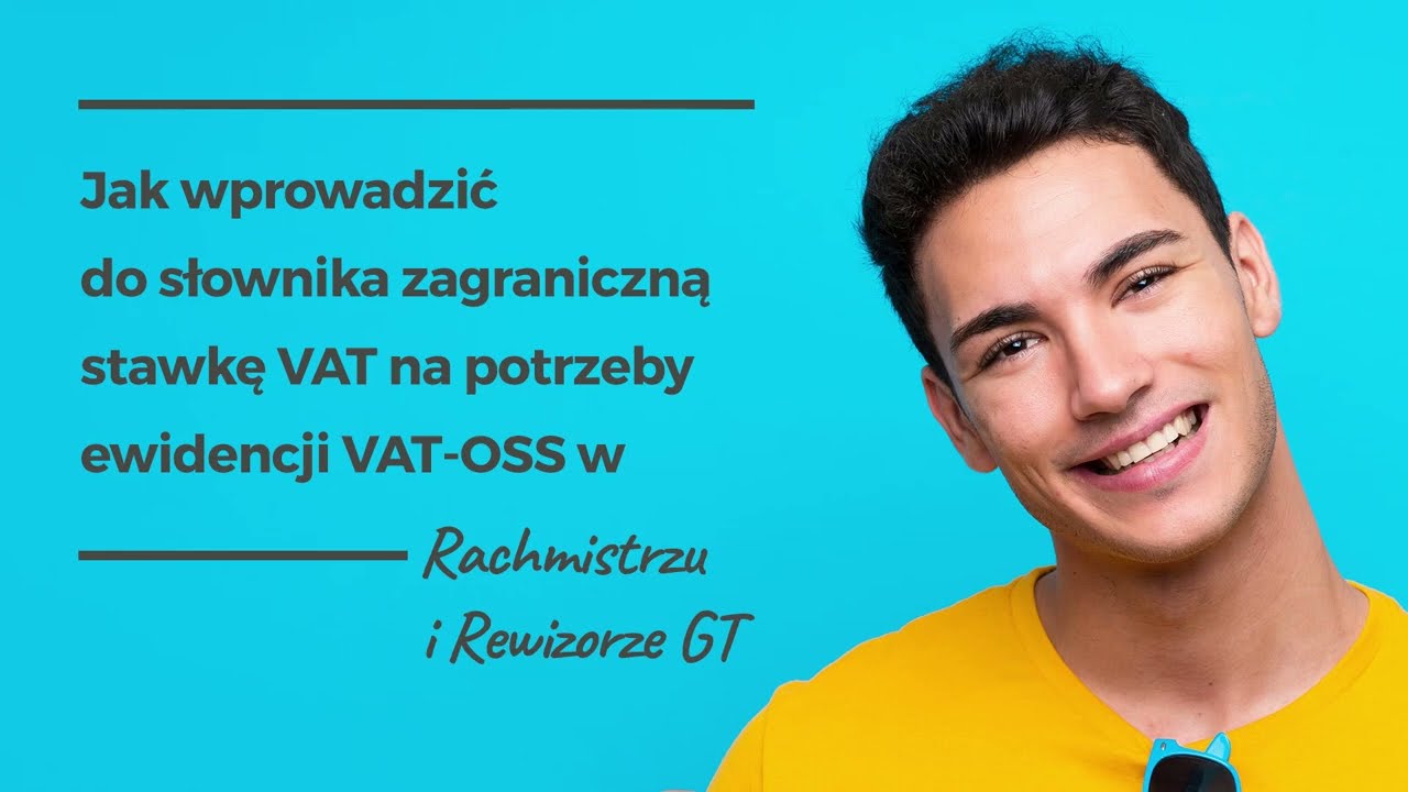 Jak wprowadzić zagraniczną stawkę VAT na potrzeby ewidencji VAT-OSS w Rachmistrzu i Rewizorze GT
