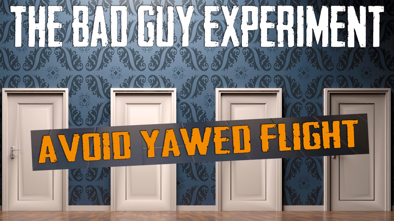 The Bad Guy Experiment - Avoid Yawed Flight (Official  Video) (V4B)
