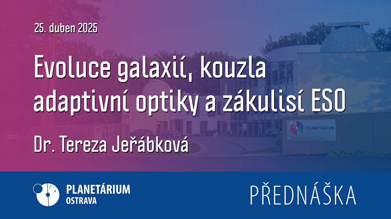 Tereza Jeřábková: Evoluce galaxií, kouzla adaptivní optiky a zákulisí ESO