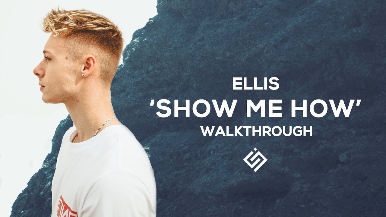 how i made "show me how"  /  ellis | uncut