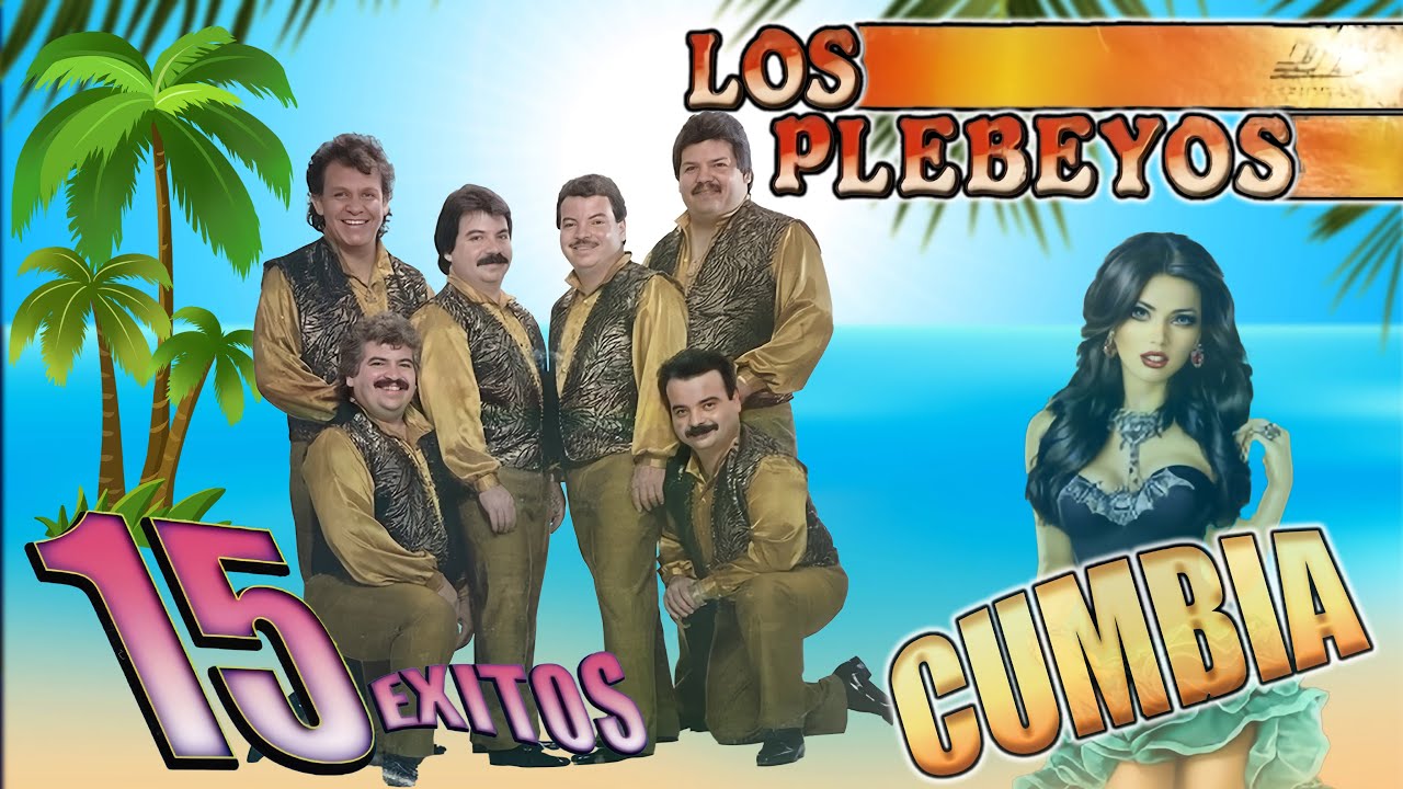 Los Plebeyos: Los 15 Cumbias Más Escuchados - Éxitos De Siempre