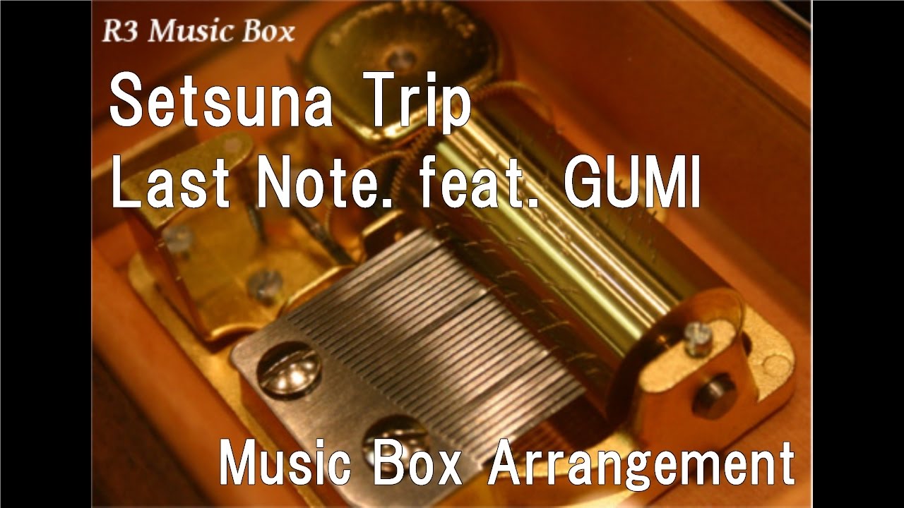 Setsuna Trip/Last Note. feat. GUMI [Music Box]