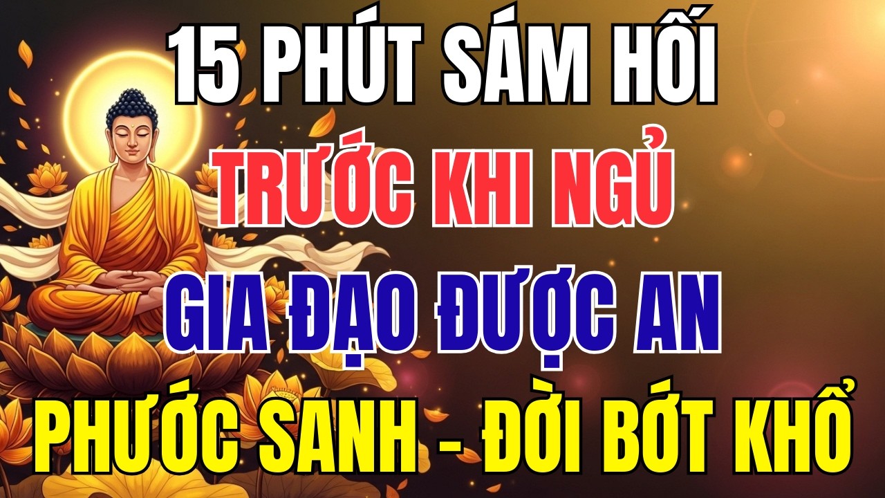15 Phút Sám Hối Trước Khi Ngủ – Gia Đạo Được An, Phước Dần Sanh, Đời Bớt Khổ
