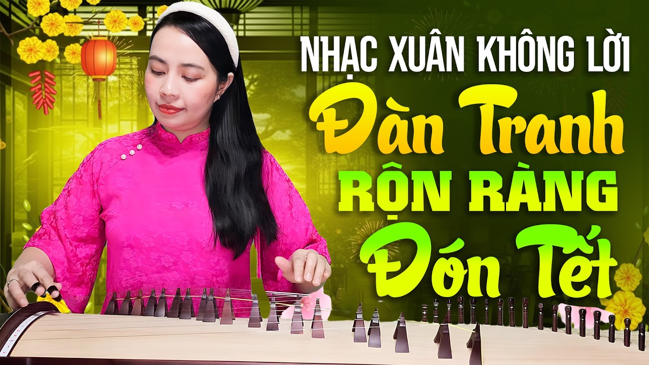 NHẠC XUÂN KHÔNG LỜI ĐÀN TRANH Rộn Ràng Đón Tết | Hòa Tấu Không Lời Mới Nhất 2026
