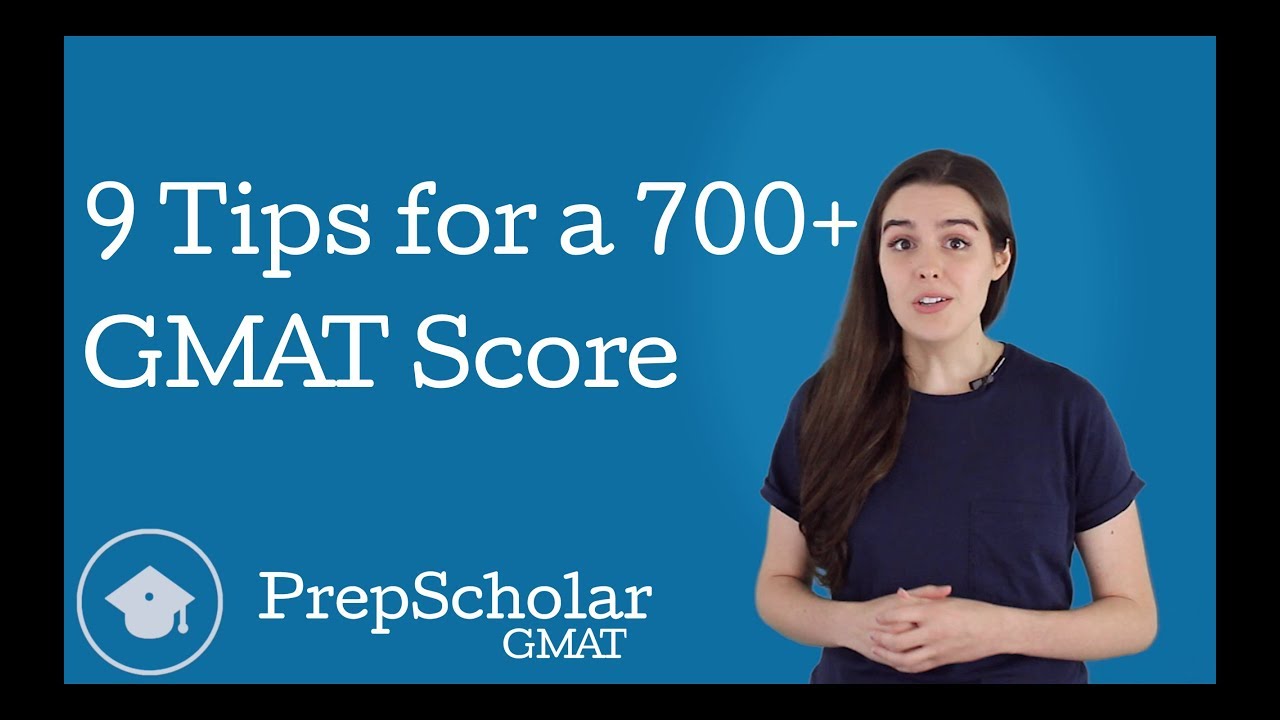 9 Tips for a 700+ GMAT Score