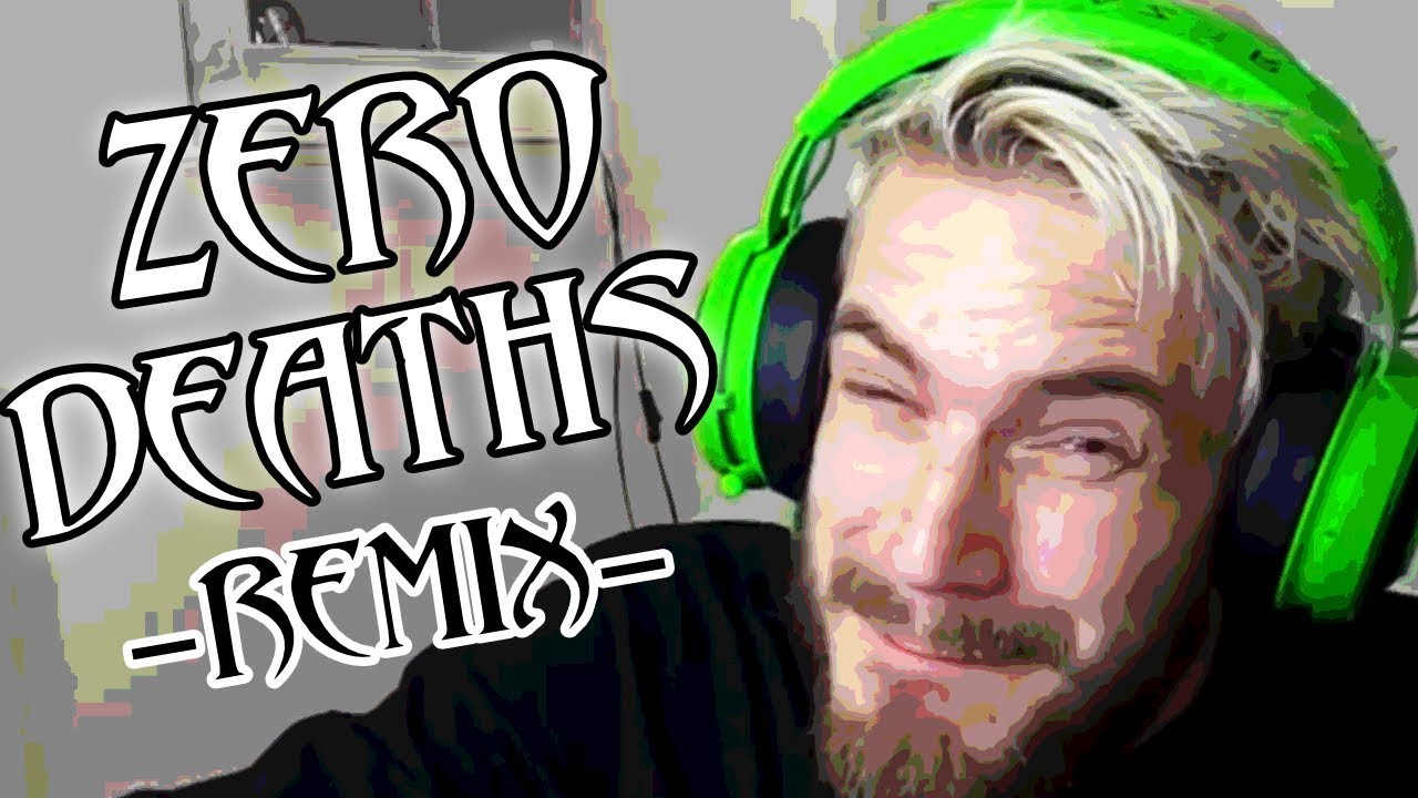 ZERO DEATHS - PewDiePie REMIX