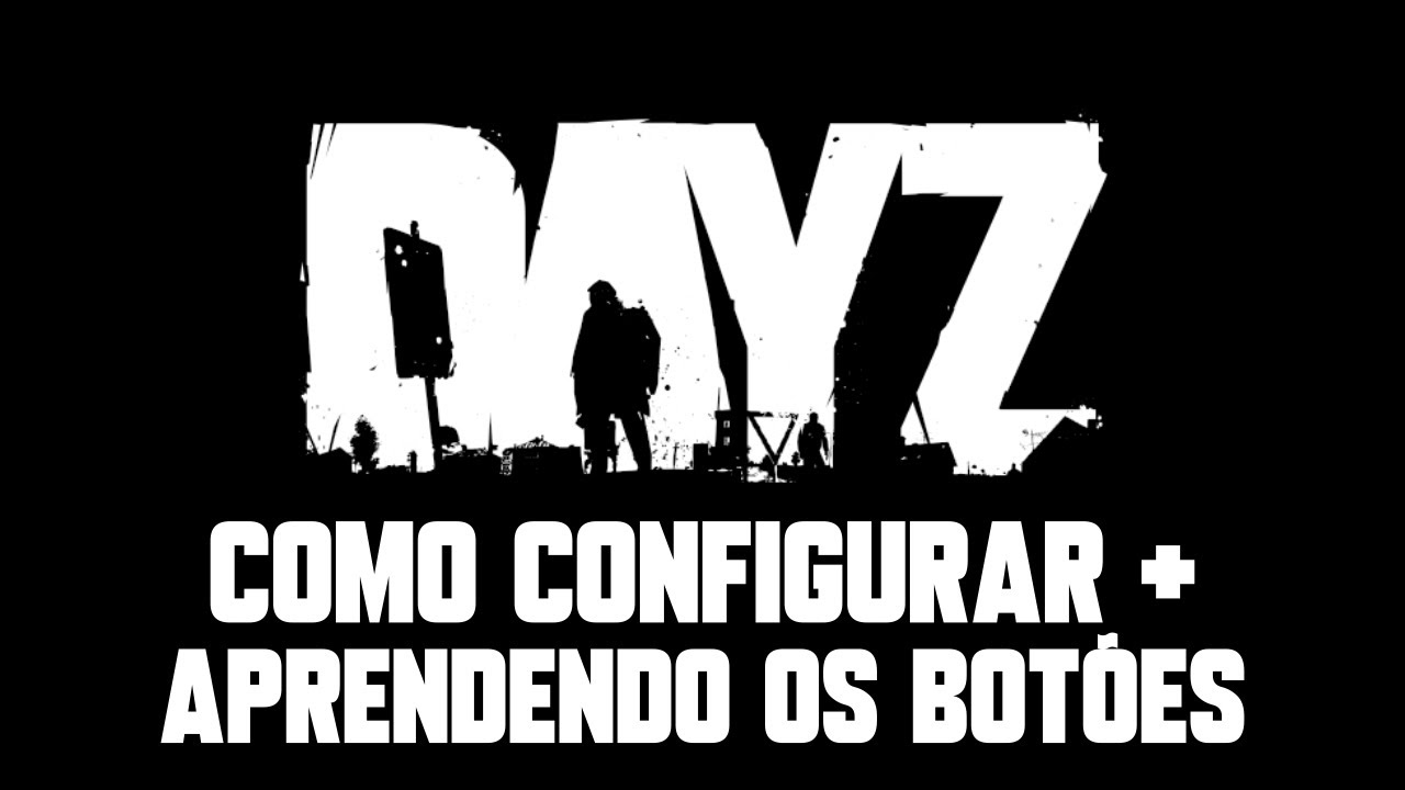 OS PRIMEIROS PASSOS PARA JOGAR DAYZ | Aprendendo os botões + Como configurar | Tutorial DayZ #4