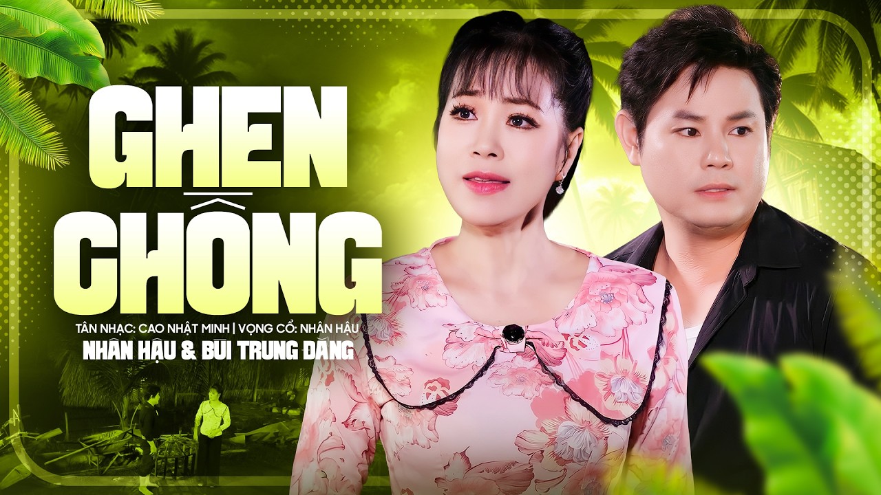 Tân Cổ GHEN CHỒNG - Bùi Trung Đẳng & Nhân Hậu ( Official MV )