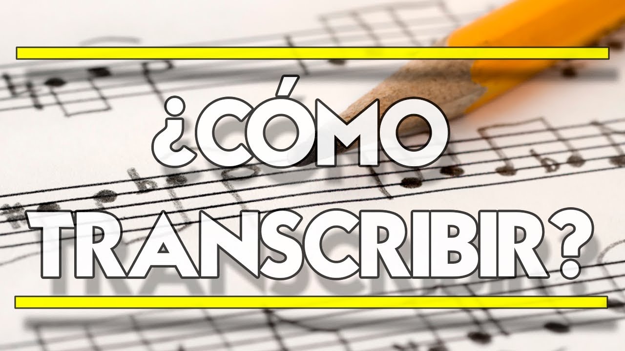 ¿Cómo Transcribir?