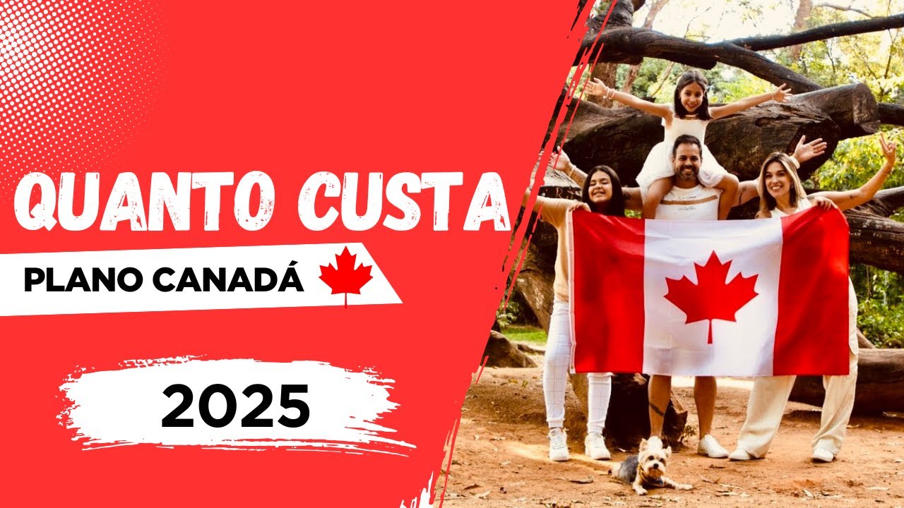 QUANTO CUSTA O PLANO CANADA 2025? Quanto dinheiro voce precisa para vir pro canada? QUANTO GASTAMOS