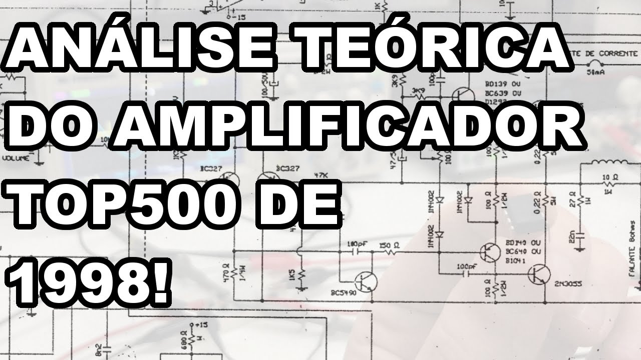 ESCLARECEDOR! ANÁLISE TEÓRICA DO AMPLIFICADOR TOP500 DE 1998