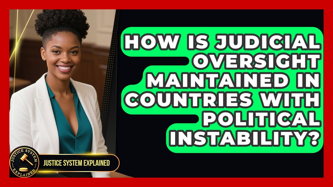 How Is Judicial Oversight Maintained in Countries With Political Instability?