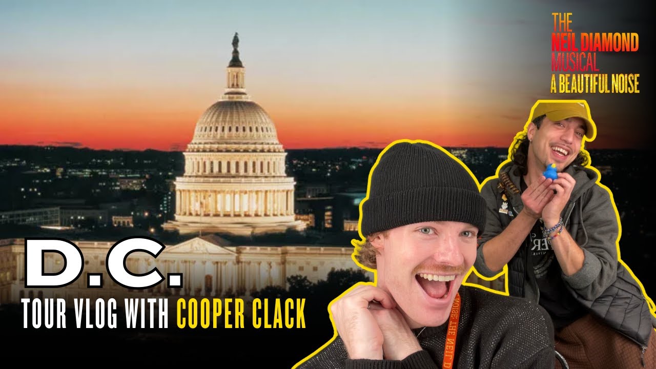 D.C. Vlog with Cooper Clack | THE NEIL DIAMOND MUSICAL: A BEAUTIFUL NOISE