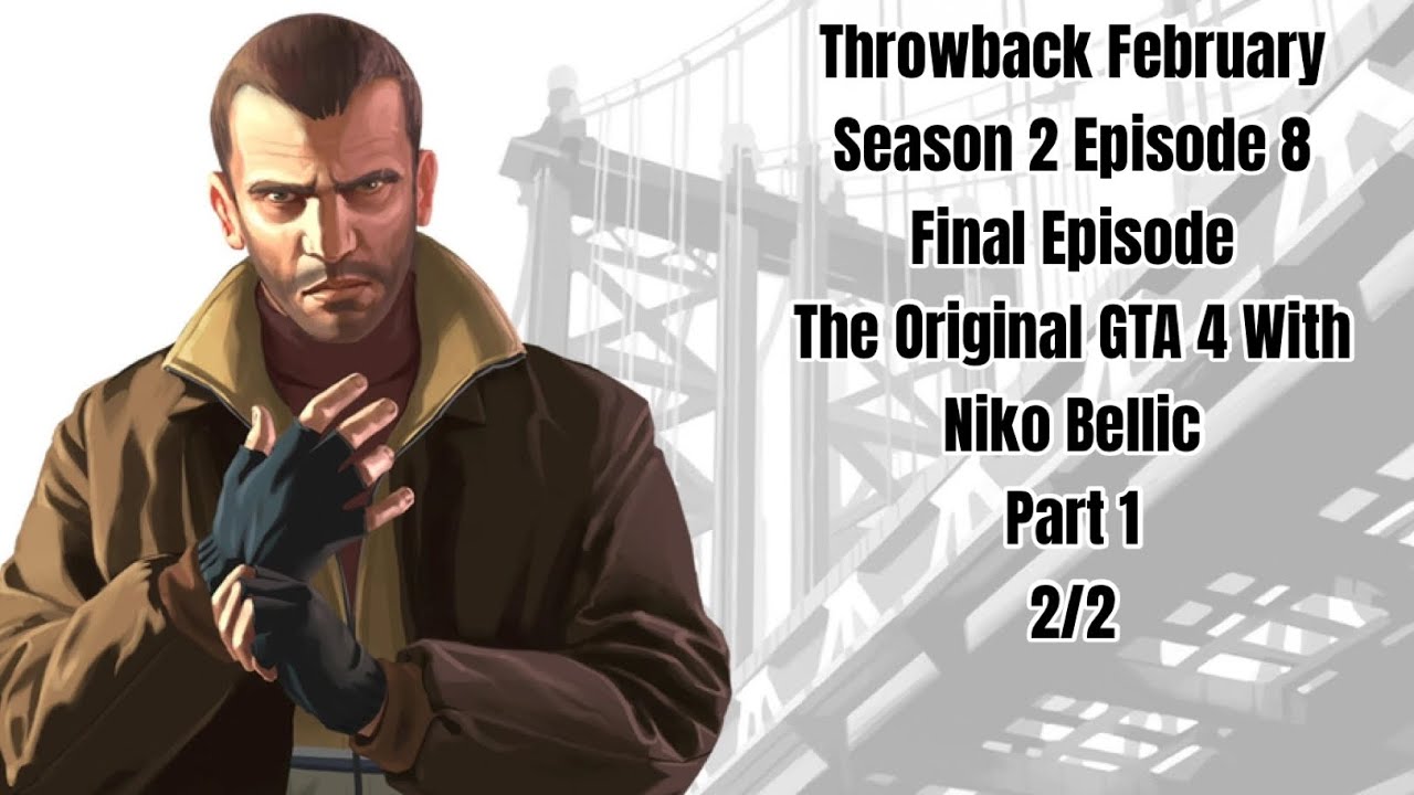 Throwback February Season 2 Episode 8:The Original GTA 4 with Niko Bellic 2/2