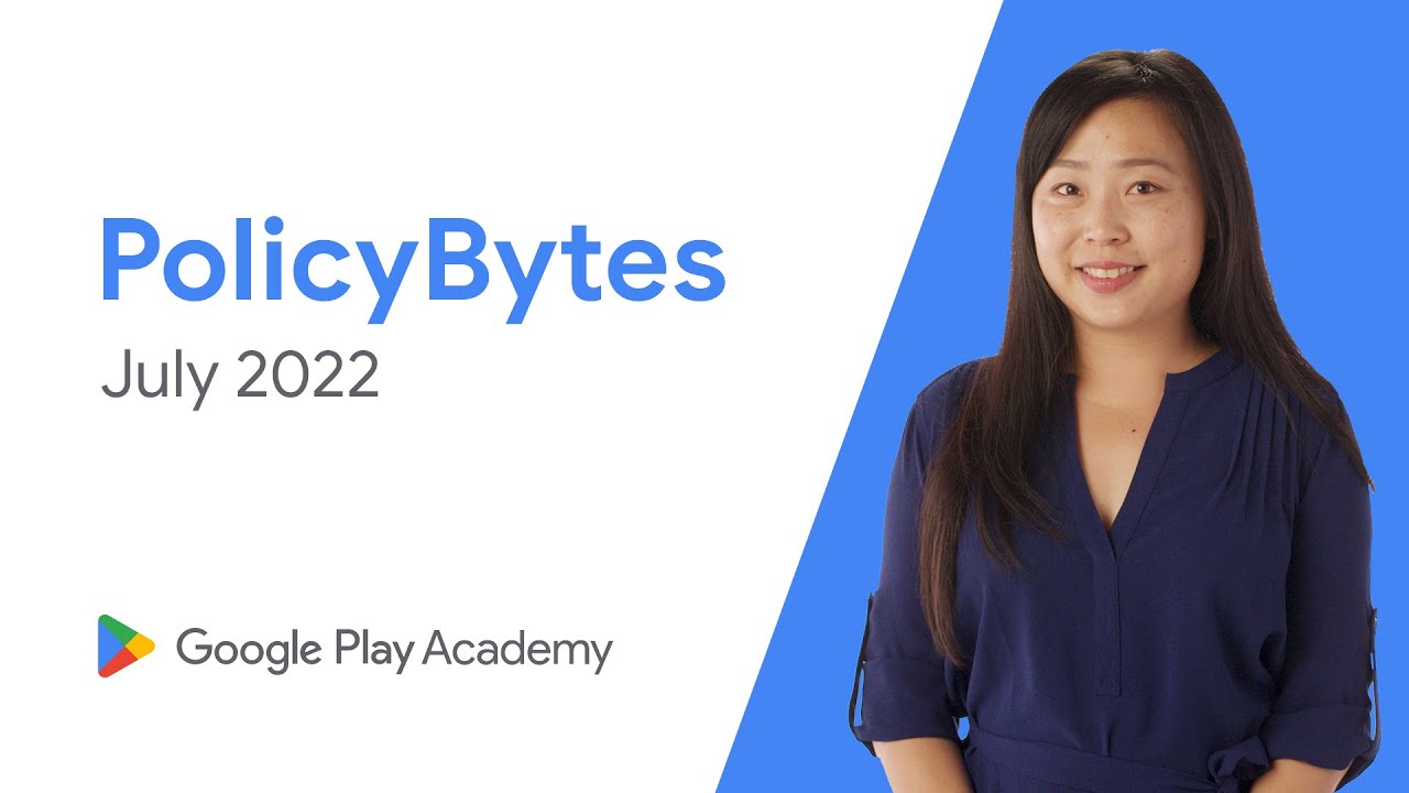 Google Play PolicyBytes - July 2022 policy updates