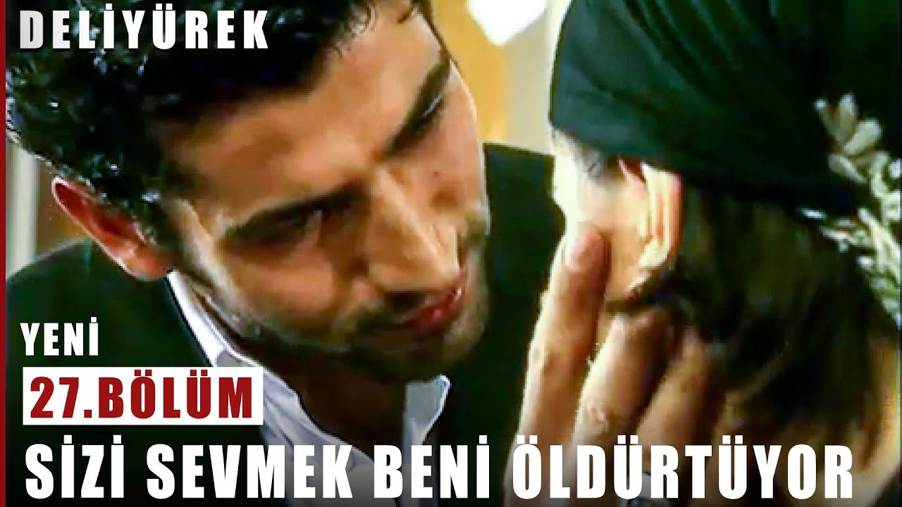 Sizi Sevmek Beni Öldürtüyor - Deli Yürek - 27.Bölüm