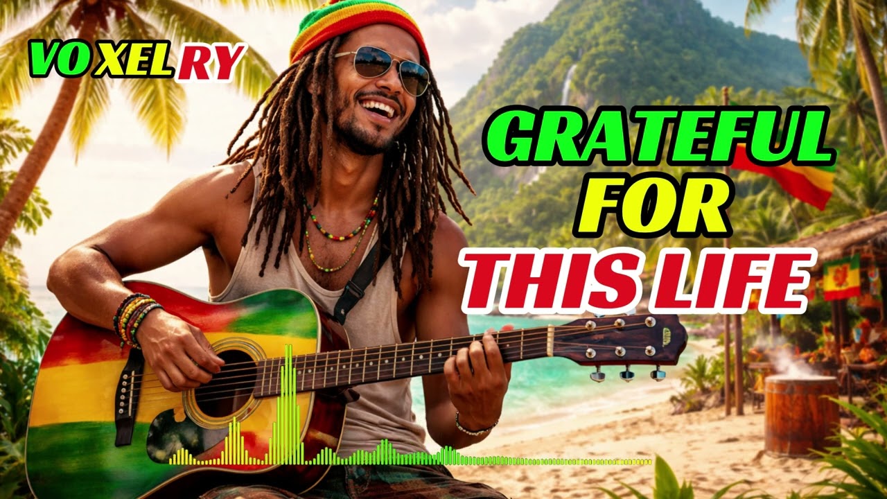 🌅❤️🌿 Grateful for This Life – VOXELRY | Reggae Love & Nature | Chill Healing Vibes