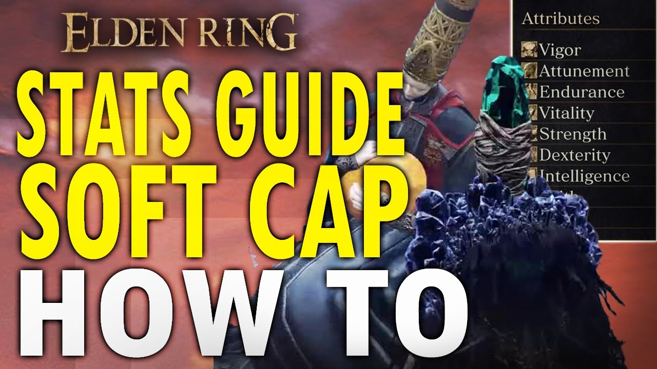 Elden Ring STATS SOFT CAP ULTIMATE GUIDE To Optimize for PVE and PVP Builds