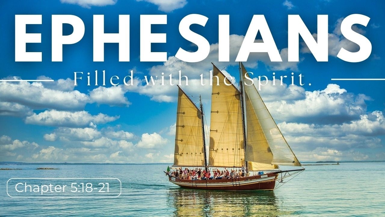 Ephesians 5:18-21 Filled with the Spirit