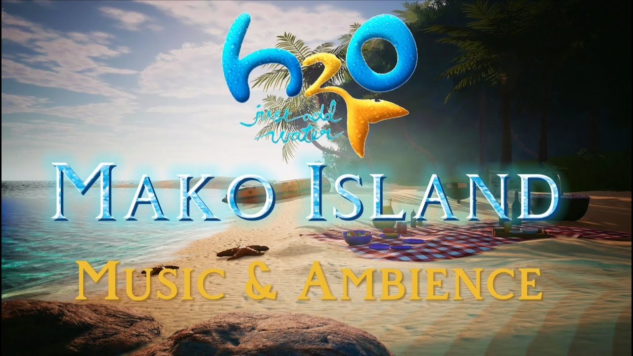 H2o Just add Water - Mako Island Music & Ambience