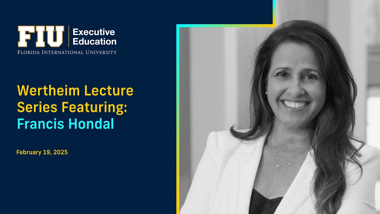 FIU Business Wertheim Lecture Series Featuring: Francis Hondal