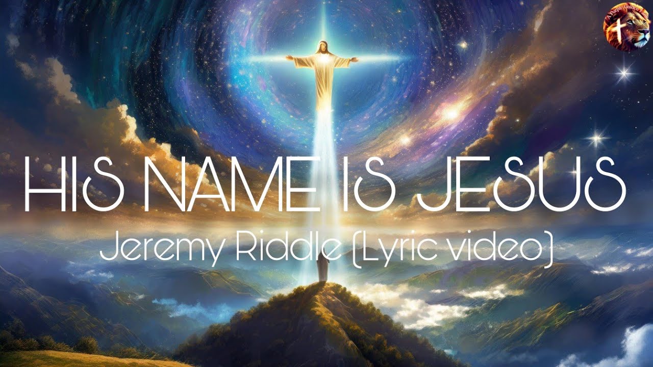 His name is Jesus - Jeremy Riddle (lyric video)