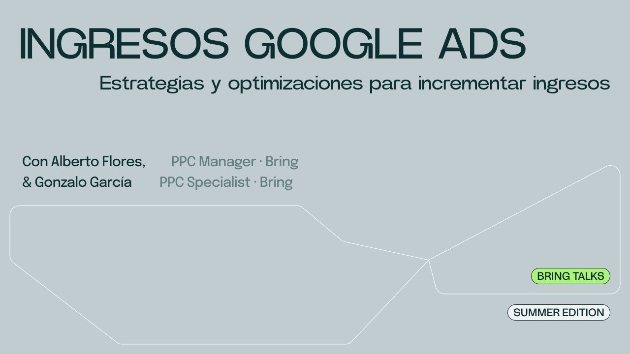 Bring Summer Edition: Ingresos con Google ADS, estrategias y optimización