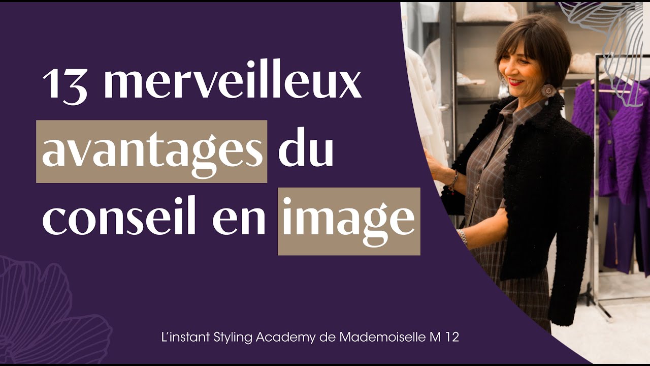 Les 13 merveilleux avantages du Conseil en Image? - L’Instant Styling Academy de Mademoiselle M12