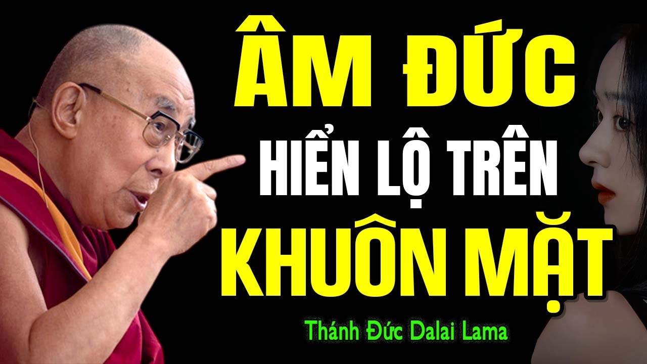 NGƯỜI CÓ PHƯỚC HAY KHÔNG CHỈ CẦN NHÌN MẶT SẼ RÕ NGAY | Thánh Đức Dalai Lama